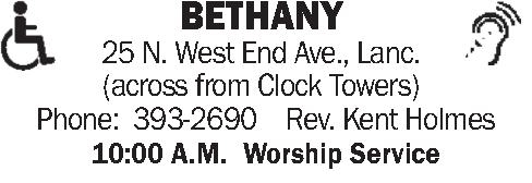  BETHANY 25 N. West   BETHANY 25 N. West End Ave., Lanc. (across from Clock Towers) Phone:  393-2690    Rev. Kent Holmes  10:00 A.M.  Worship Service