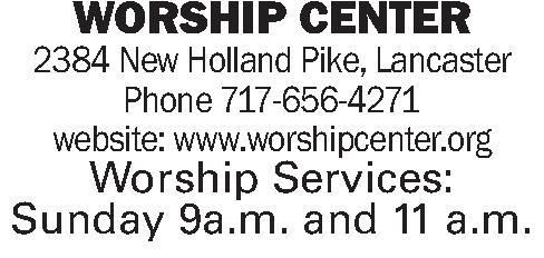  WORSHIP CENTER 2384 New   WORSHIP CENTER 2384 New Holland Pike, Lancaster Phone 717-656-4271 website: www.worshipcenter.org Worship Services: Sunday 9a.m. and 11 a.m.