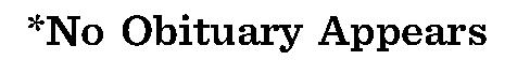 *No Obituary Appears 