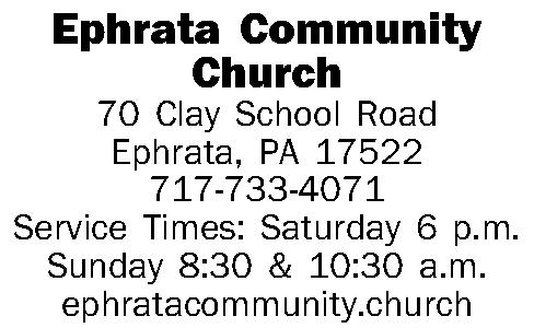 Ephrata Community Church 70 Clay  Ephrata Community Church 70 Clay School Road Ephrata, PA 17522 717-733-4071 Service Times: Saturday 6 p.m. Sunday 8:30 & 10:30 a.m. ephratacommunity.church 