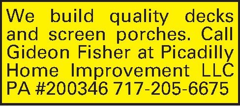 We build quality decks and  We build quality decks and screen porches. Call Gideon Fisher at Picadilly Home Improvement LLC PA #200346 717-205-6675