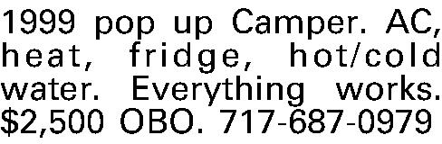 1999 pop up Camper. AC,  1999 pop up Camper. AC, heat, fridge, hot/cold water. Everything works. $2,500 OBO. 717-687-0979 