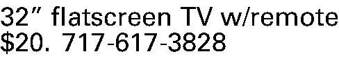 32 flatscreen TV w/remote   32 flatscreen TV w/remote  $20. 717-617-3828