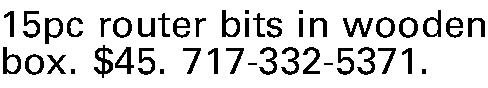 15pc router bits in wooden  15pc router bits in wooden box. $45. 717-332-5371. 