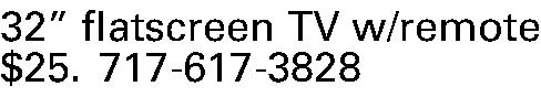 32 flatscreen TV w/remote   32 flatscreen TV w/remote  $25. 717-617-3828