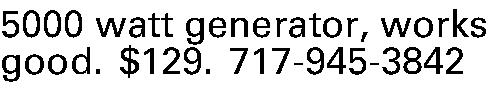 5000 watt generator, works good.  5000 watt generator, works good.  $129. 717-945-3842