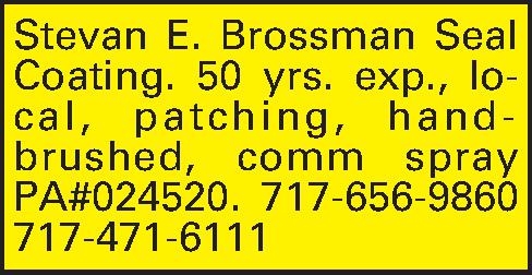 Stevan E. Brossman  Seal  Stevan E. Brossman  Seal Coating. 50 yrs. exp., local, patching, hand-brushed, comm spray PA#024520.  717-656-9860 717-471-6111
