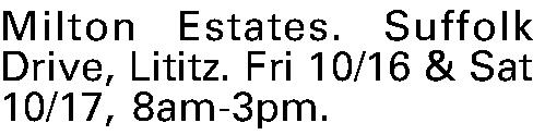 Milton Estates. Suffolk Drive, Lititz.  Milton Estates. Suffolk Drive, Lititz. Fri 10/16 & Sat 10/17, 8am-3pm. 