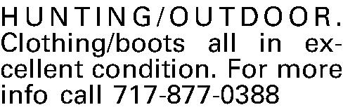 HUNTING/OUTDOOR. Clothing/boots all in excellent  HUNTING/OUTDOOR. Clothing/boots all in excellent condition. For more info call  717-877-0388